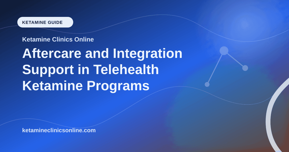 Aftercare and Integration Support in Telehealth Ketamine Programs article visual for Ketamine Clinics Online