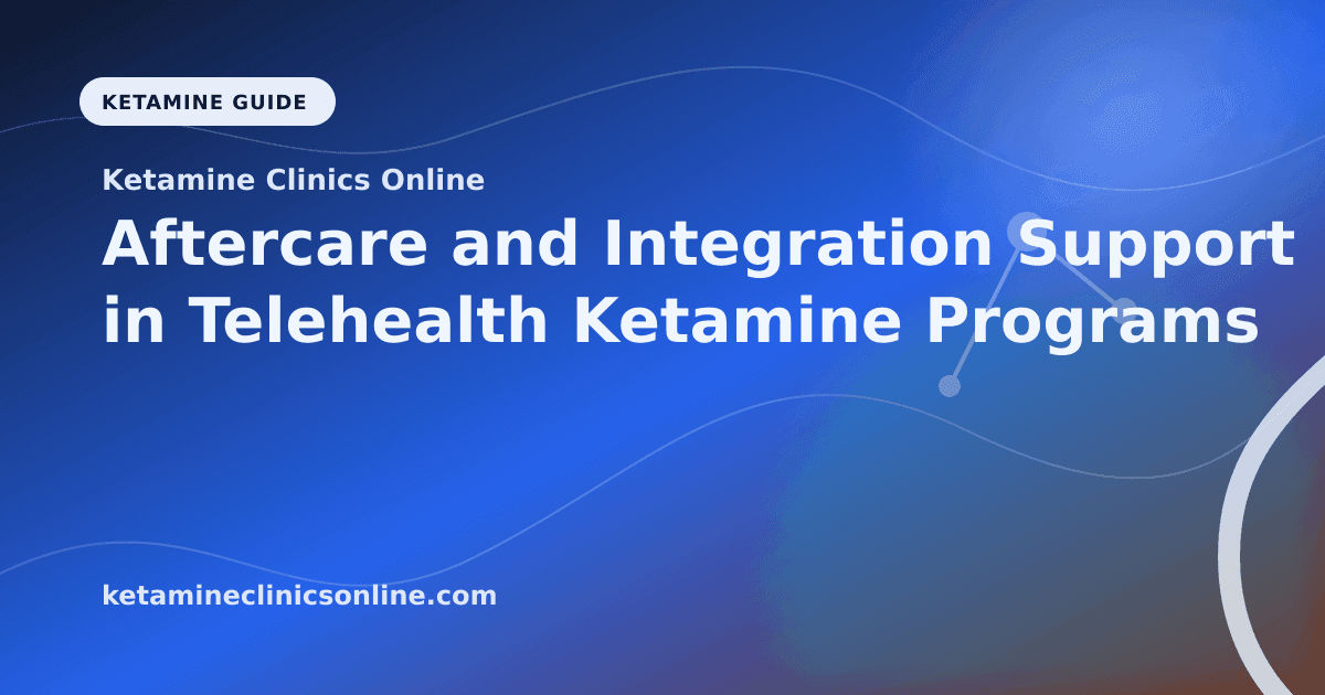 Aftercare and Integration Support in Telehealth Ketamine Programs article visual for Ketamine Clinics Online