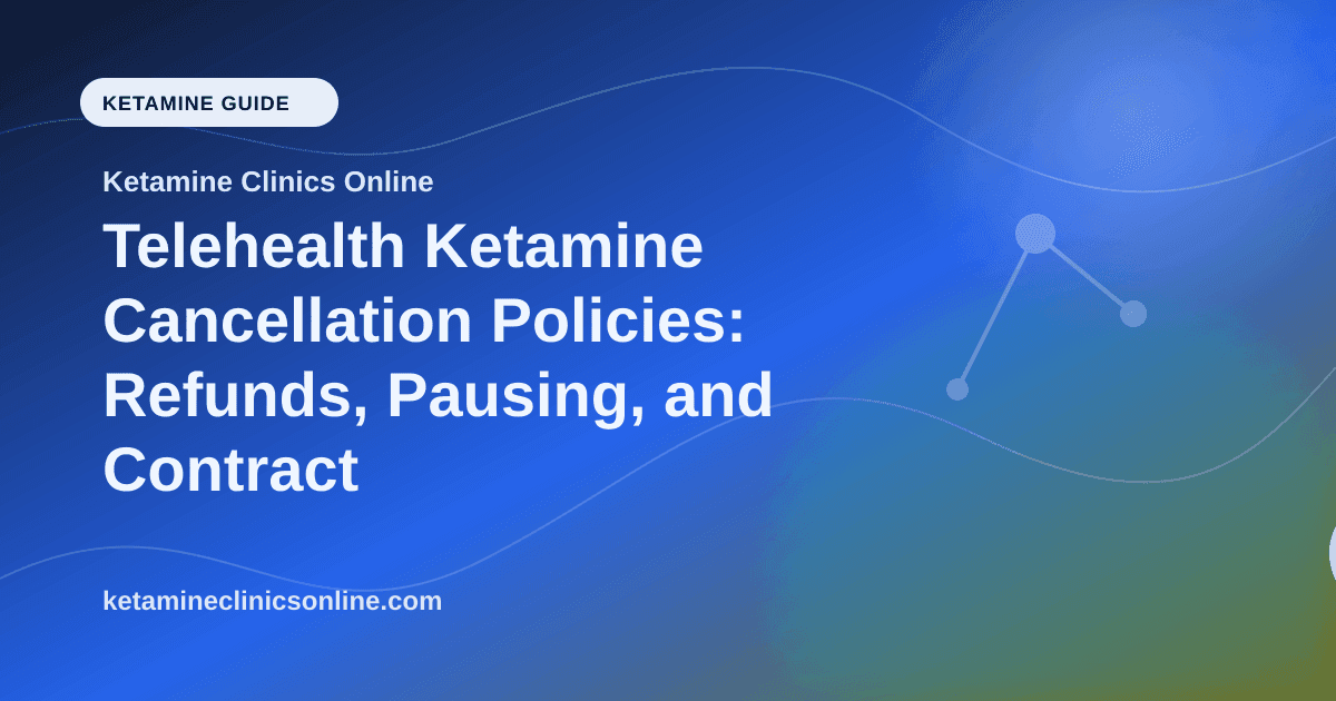 Telehealth Ketamine Cancellation Policies: Refunds, Pausing, and Contract Terms article visual for Ketamine Clinics Online