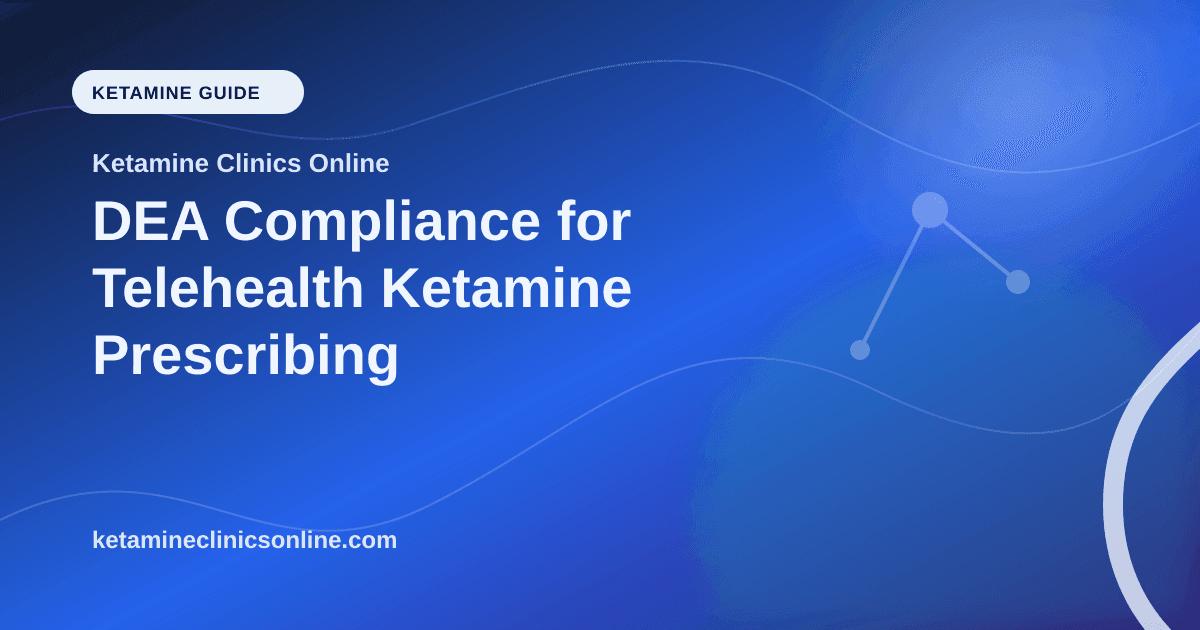 DEA Compliance for Telehealth Ketamine Prescribing article visual for Ketamine Clinics Online
