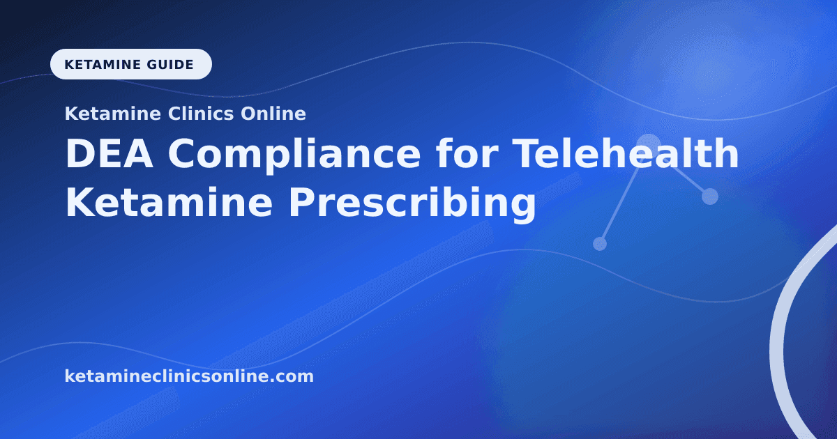 DEA Compliance for Telehealth Ketamine Prescribing article visual for Ketamine Clinics Online