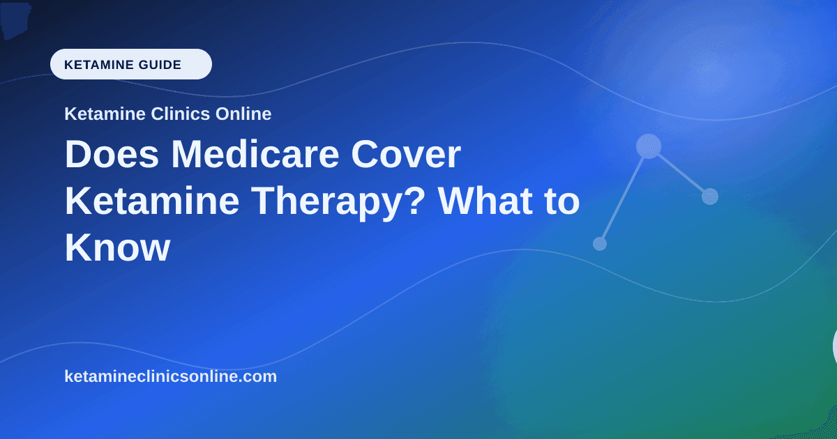 Does Medicare Cover Ketamine Therapy? What to Know article visual for Ketamine Clinics Online