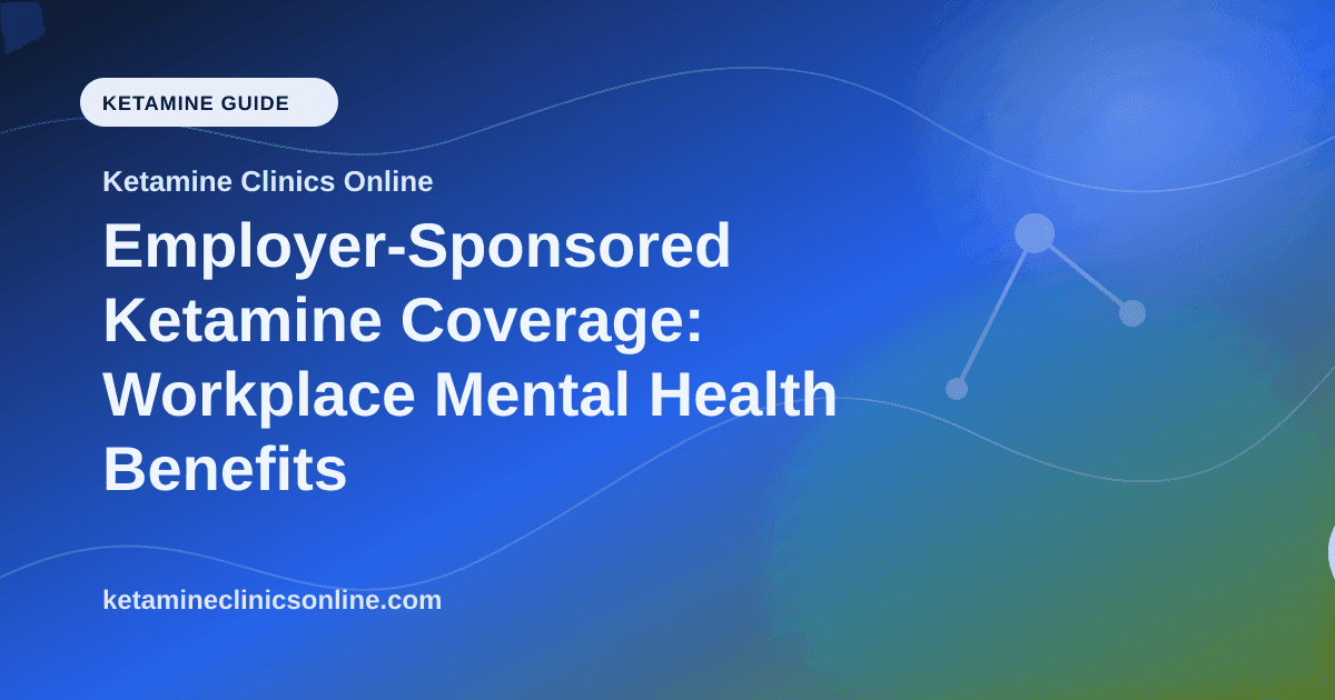 Employer-Sponsored Ketamine Coverage: Workplace Mental Health Benefits article visual for Ketamine Clinics Online