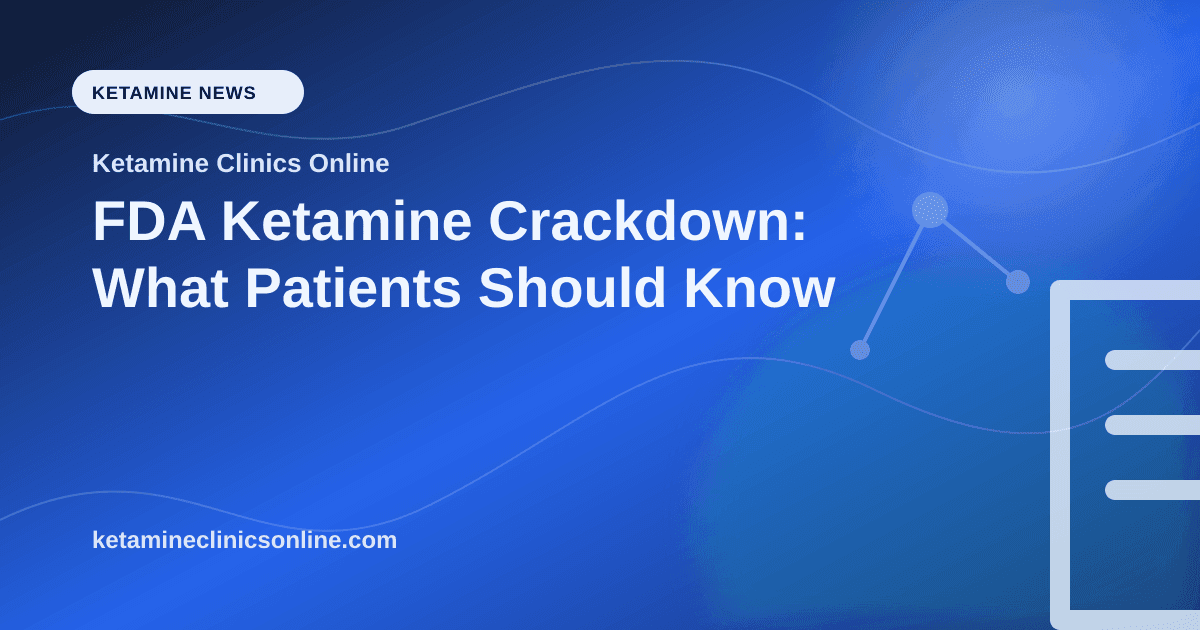 FDA Ketamine Crackdown: What Patients Should Know article visual for Ketamine Clinics Online