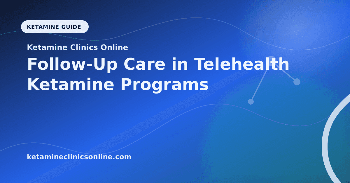 Follow-Up Care in Telehealth Ketamine Programs article visual for Ketamine Clinics Online