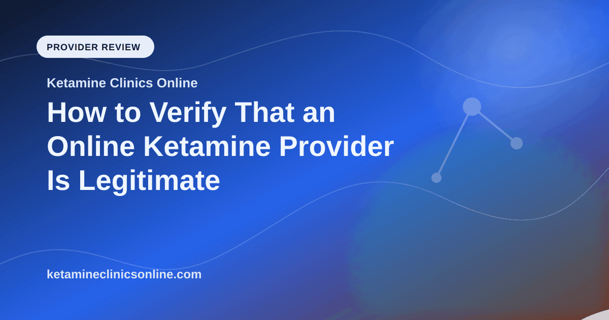 How to Verify That an Online Ketamine Provider Is Legitimate article visual for Ketamine Clinics Online