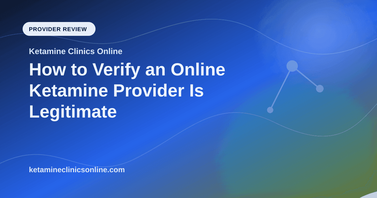 How to Verify an Online Ketamine Provider Is Legitimate article visual for Ketamine Clinics Online