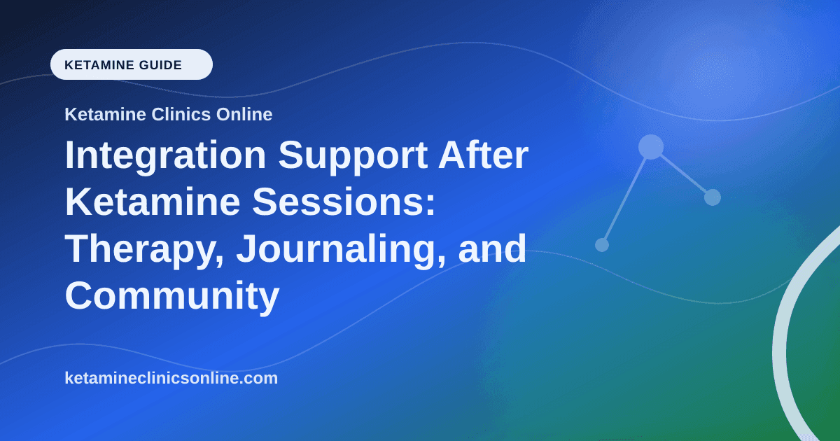Integration Support After Ketamine Sessions: Therapy, Journaling, and Community article visual for Ketamine Clinics Online
