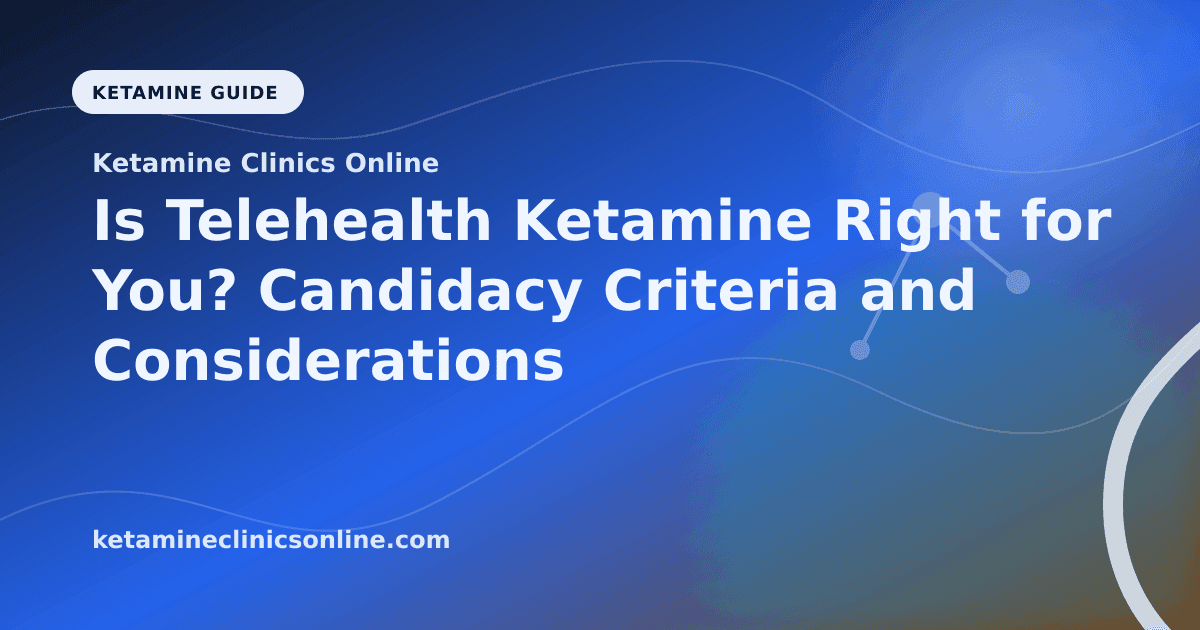 Is Telehealth Ketamine Right for You? Candidacy Criteria and Considerations article visual for Ketamine Clinics Online