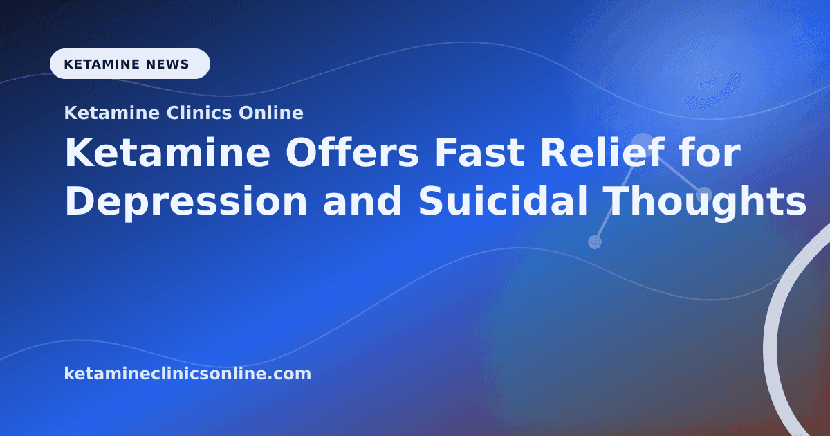 Ketamine Offers Fast Relief for Depression and Suicidal Thoughts article visual for Ketamine Clinics Online