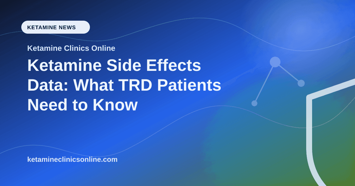 Ketamine Side Effects Data: What TRD Patients Need to Know article visual for Ketamine Clinics Online