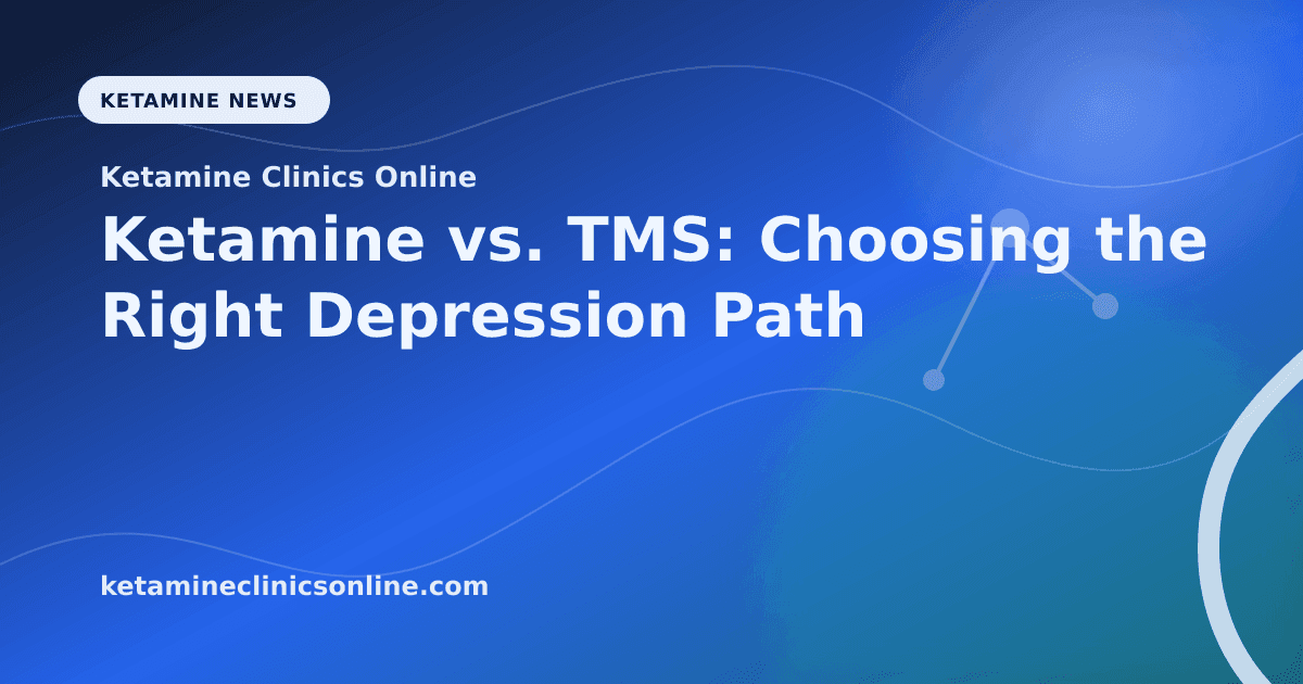 Ketamine vs. TMS: Choosing the Right Depression Path article visual for Ketamine Clinics Online