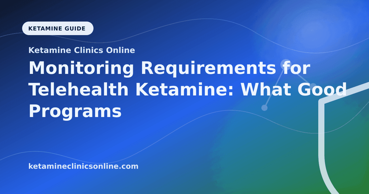 Monitoring Requirements for Telehealth Ketamine: What Good Programs Require article visual for Ketamine Clinics Online