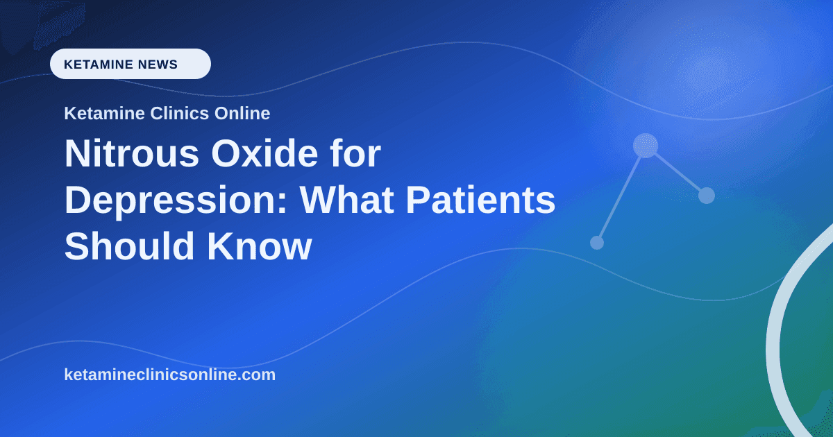Nitrous Oxide for Depression: What Patients Should Know article visual for Ketamine Clinics Online