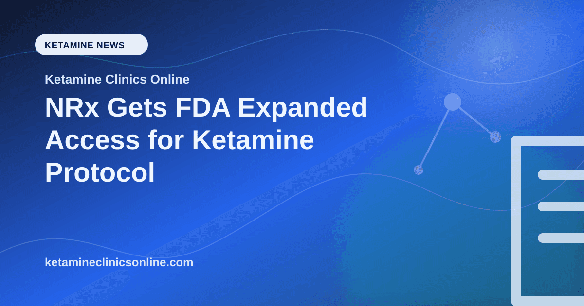 NRx Gets FDA Expanded Access for Ketamine Protocol article visual for Ketamine Clinics Online