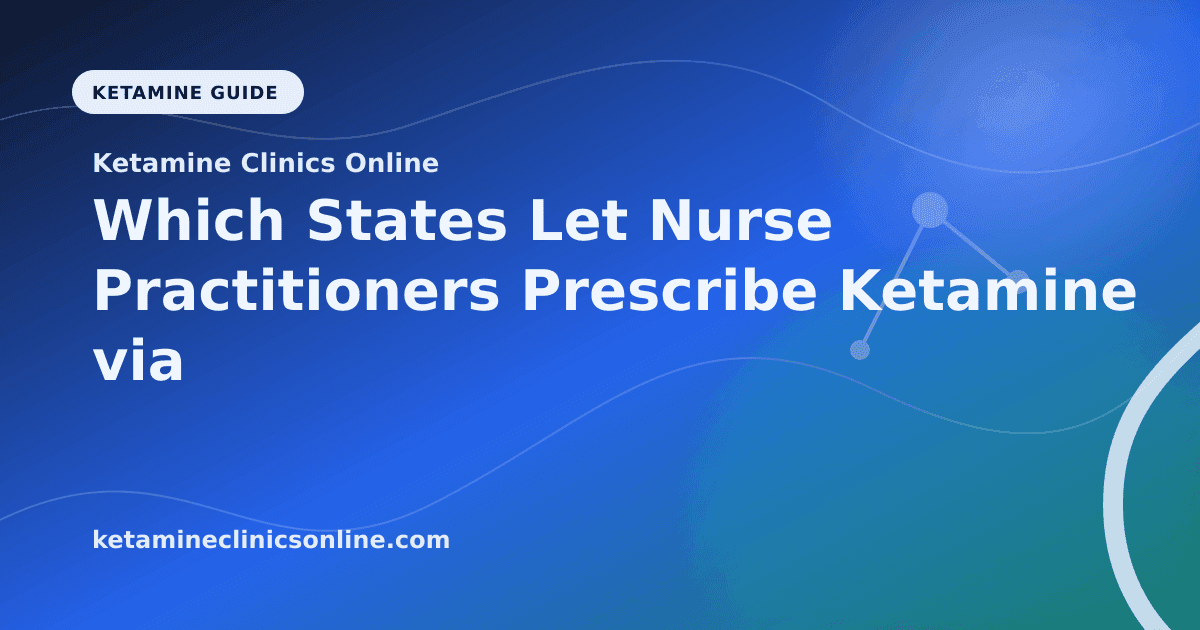 Which States Let Nurse Practitioners Prescribe Ketamine via Telemedicine? article visual for Ketamine Clinics Online