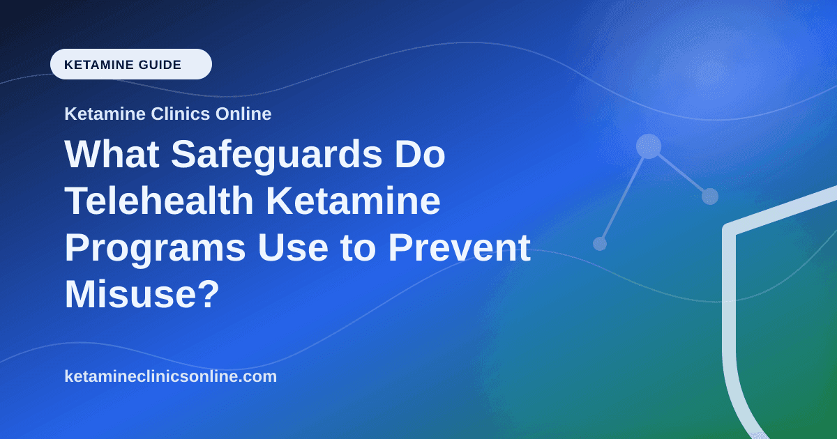 What Safeguards Do Telehealth Ketamine Programs Use to Prevent Misuse? article visual for Ketamine Clinics Online