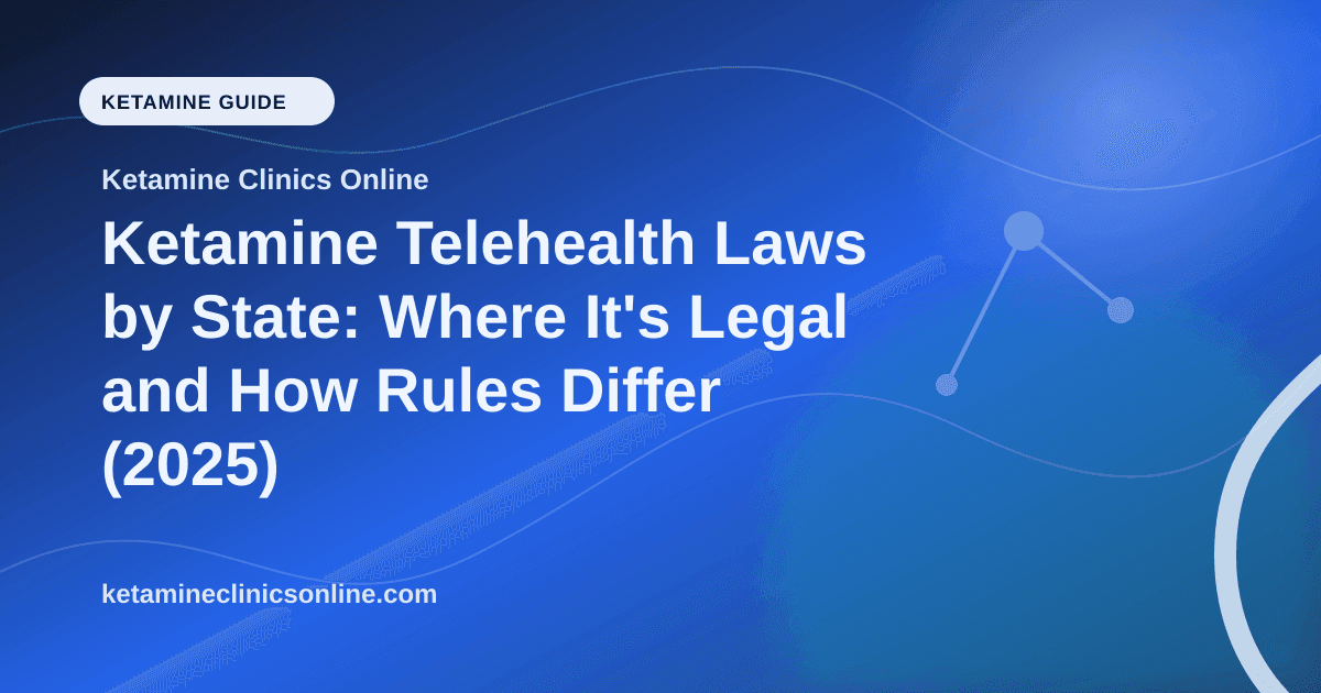 Ketamine Telehealth Laws by State: Where It's Legal and How Rules Differ (2025) article visual for Ketamine Clinics Online