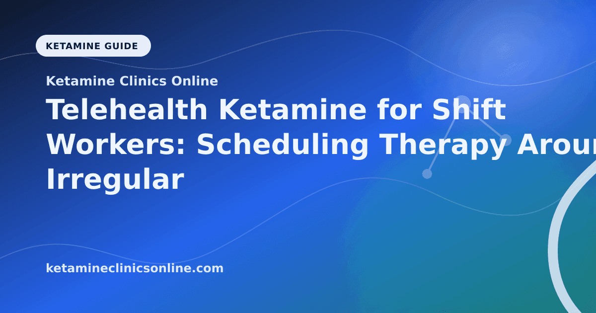 Telehealth Ketamine for Shift Workers: Scheduling Therapy Around Irregular Hours article visual for Ketamine Clinics Online