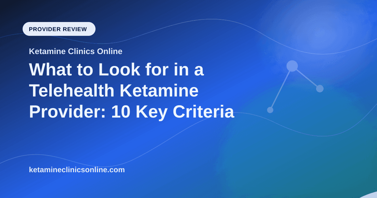 What to Look for in a Telehealth Ketamine Provider: 10 Key Criteria article visual for Ketamine Clinics Online