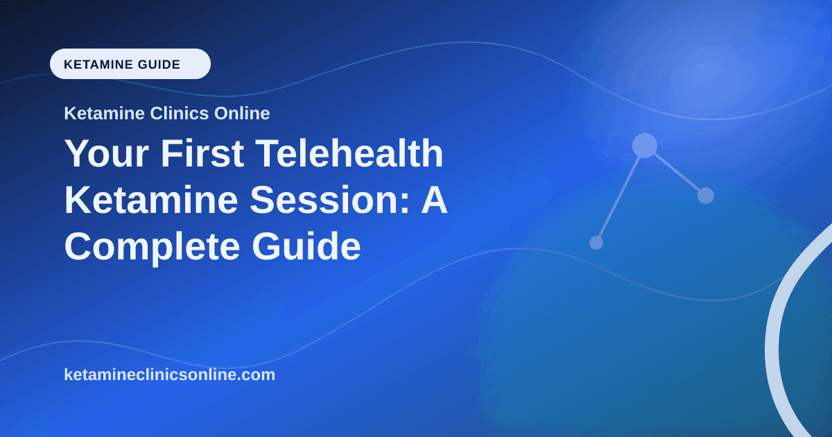 Your First Telehealth Ketamine Session: A Complete Guide article visual for Ketamine Clinics Online