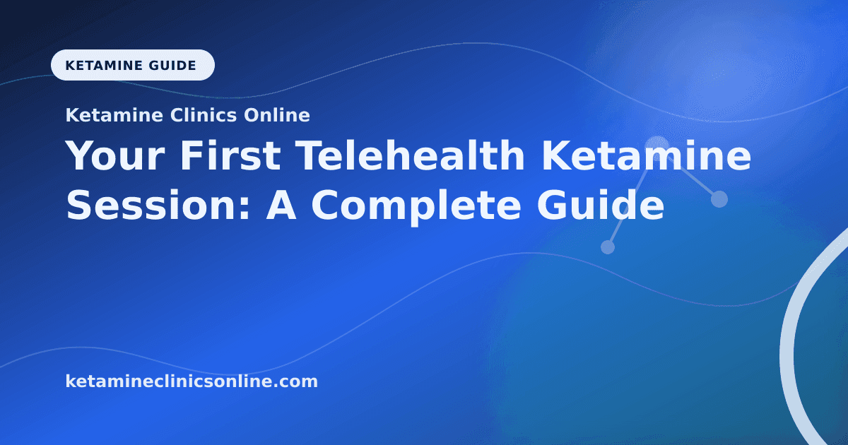 Your First Telehealth Ketamine Session: A Complete Guide article visual for Ketamine Clinics Online