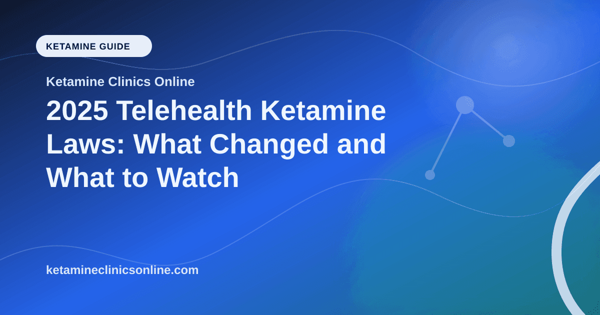 2025 Telehealth Ketamine Laws: What Changed and What to Watch article visual for Ketamine Clinics Online