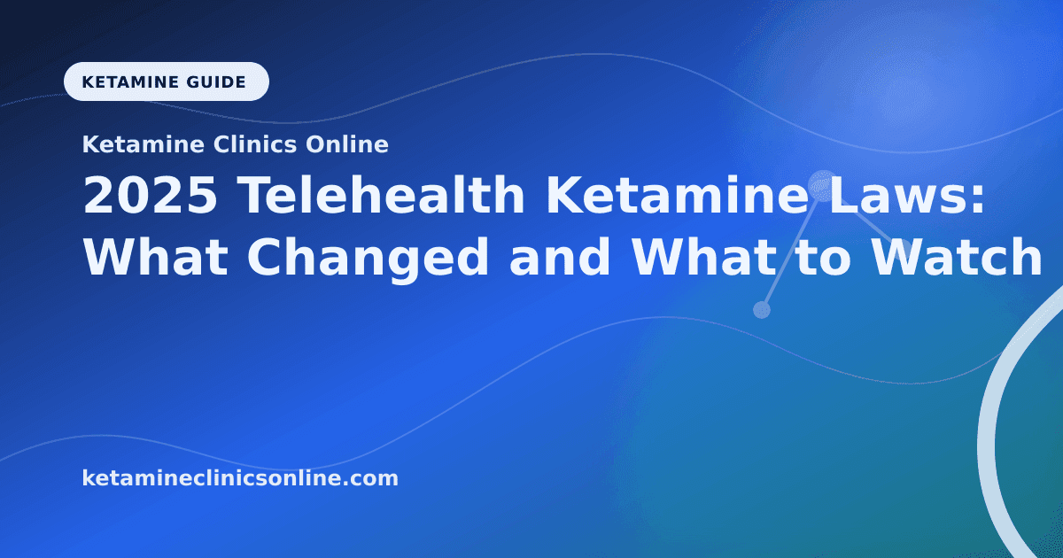 2025 Telehealth Ketamine Laws: What Changed and What to Watch article visual for Ketamine Clinics Online