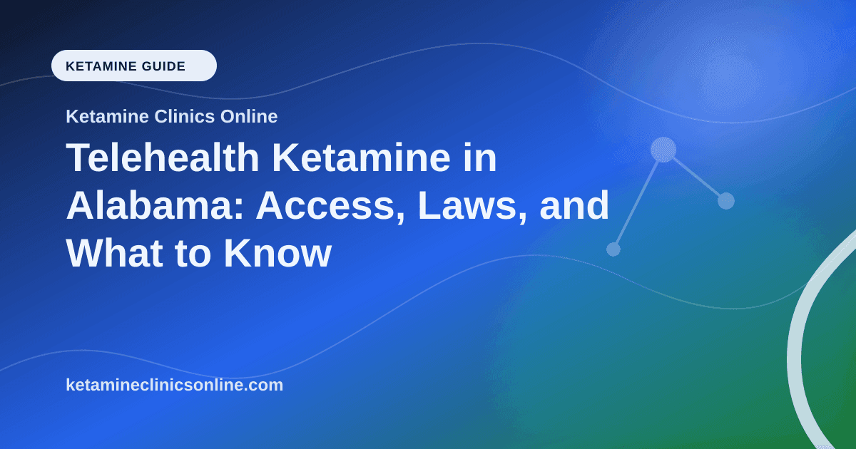 Telehealth Ketamine in Alabama: Access, Laws, and What to Know article visual for Ketamine Clinics Online
