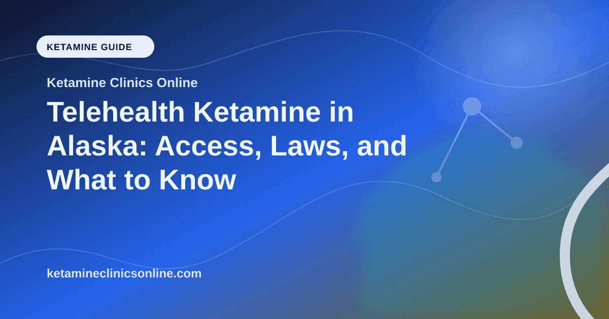 Telehealth Ketamine in Alaska: Access, Laws, and What to Know article visual for Ketamine Clinics Online