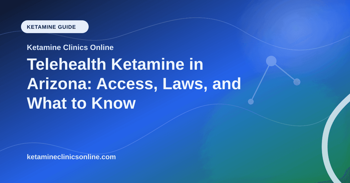 Telehealth Ketamine in Arizona: Access, Laws, and What to Know article visual for Ketamine Clinics Online