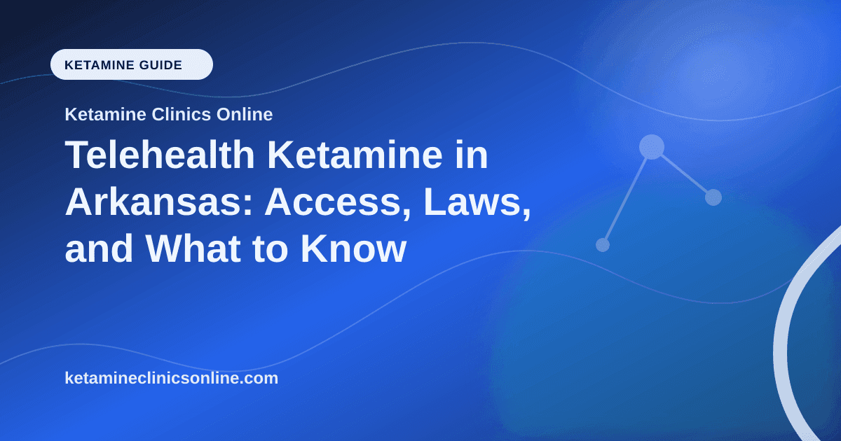 Telehealth Ketamine in Arkansas: Access, Laws, and What to Know article visual for Ketamine Clinics Online