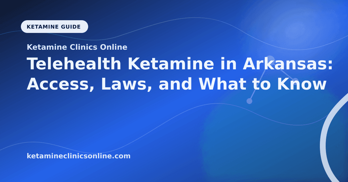 Telehealth Ketamine in Arkansas: Access, Laws, and What to Know article visual for Ketamine Clinics Online