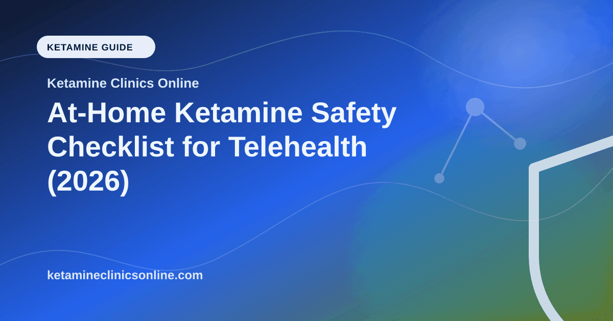 At-Home Ketamine Safety Checklist for Telehealth (2026) article visual for Ketamine Clinics Online