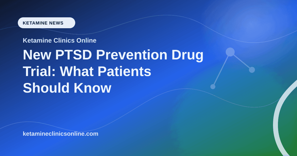 New PTSD Prevention Drug Trial: What Patients Should Know article visual for Ketamine Clinics Online
