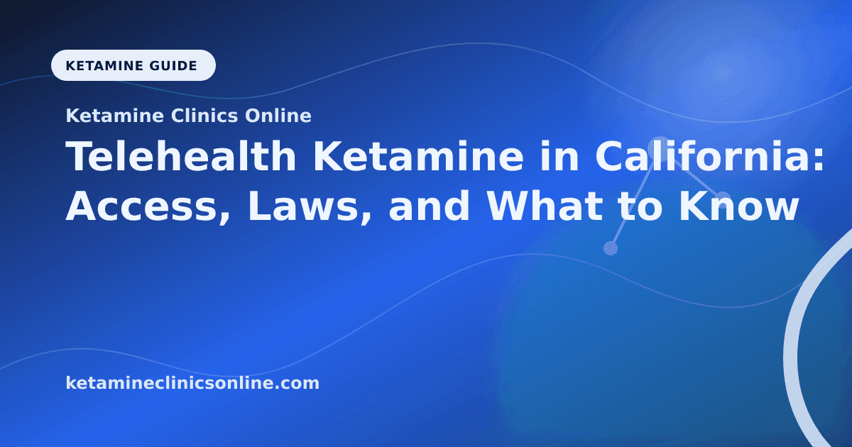 Telehealth Ketamine in California: Access, Laws, and What to Know article visual for Ketamine Clinics Online