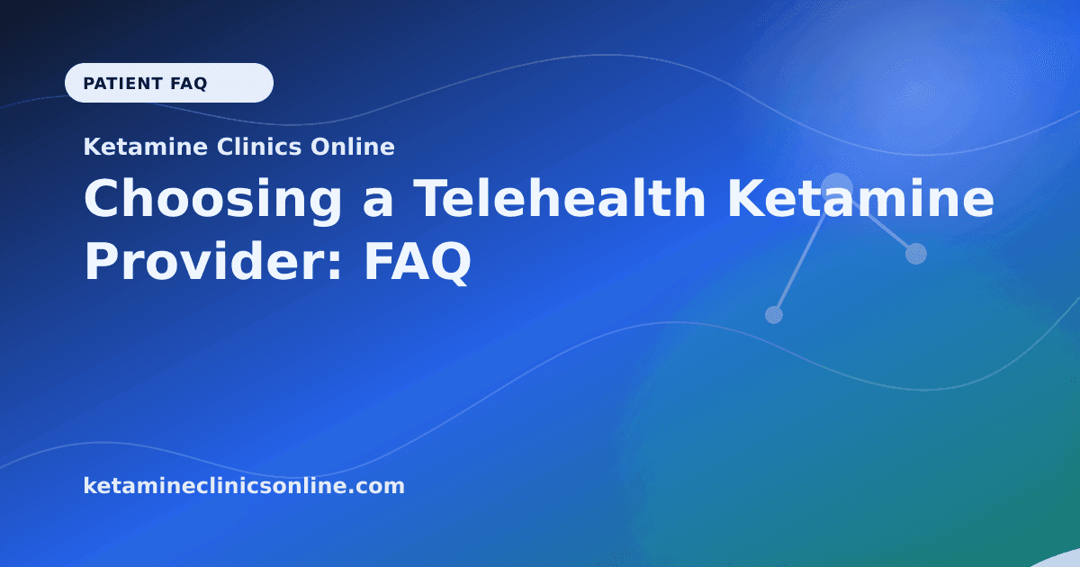 Choosing a Telehealth Ketamine Provider: FAQ article visual for Ketamine Clinics Online
