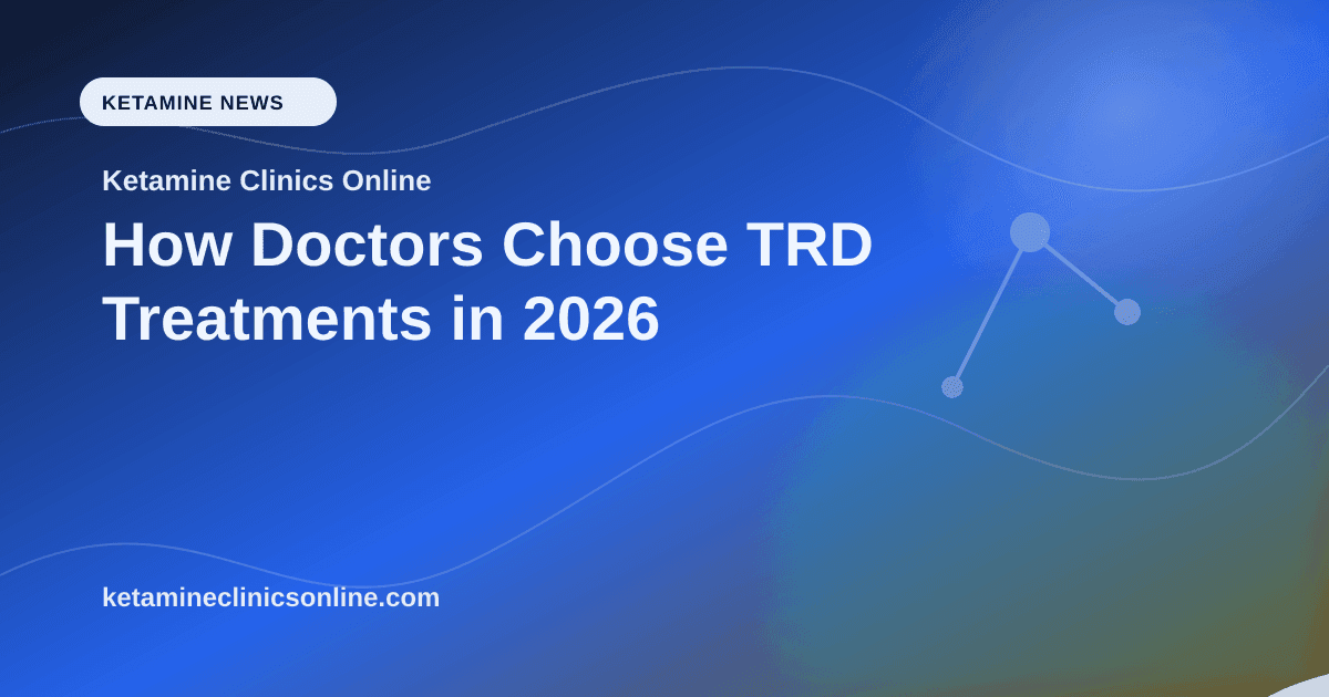 How Doctors Choose TRD Treatments in 2026 article visual for Ketamine Clinics Online