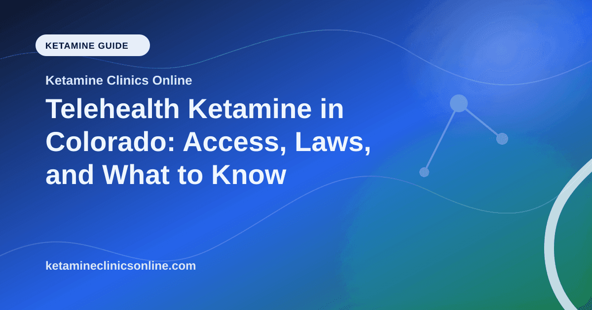 Telehealth Ketamine in Colorado: Access, Laws, and What to Know article visual for Ketamine Clinics Online