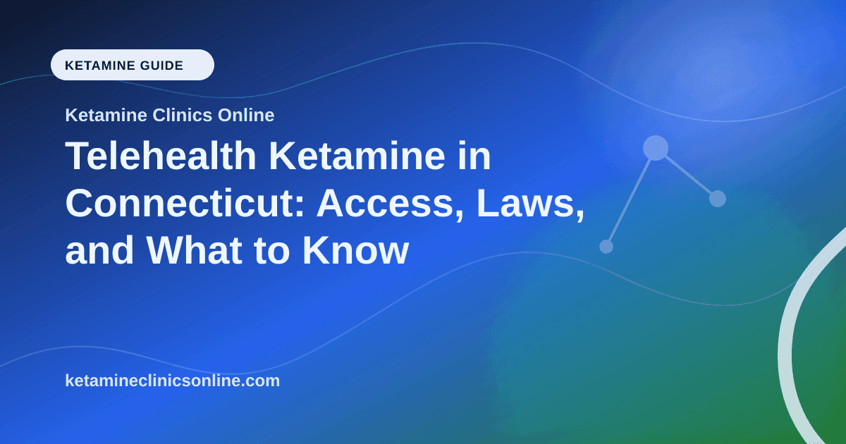 Telehealth Ketamine in Connecticut: Access, Laws, and What to Know article visual for Ketamine Clinics Online