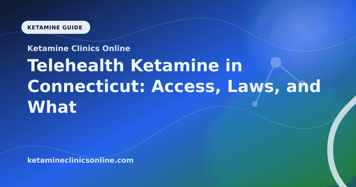 Telehealth Ketamine in Connecticut: Access, Laws, and What to Know article visual for Ketamine Clinics Online