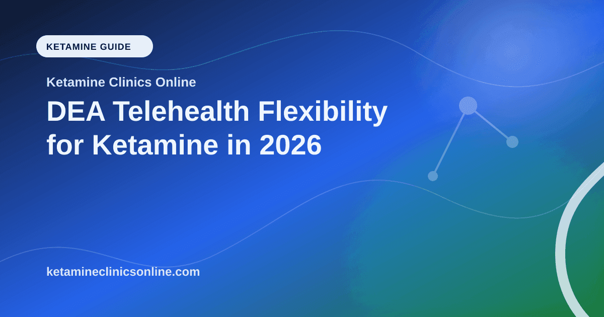 DEA Telehealth Flexibility for Ketamine in 2026 article visual for Ketamine Clinics Online