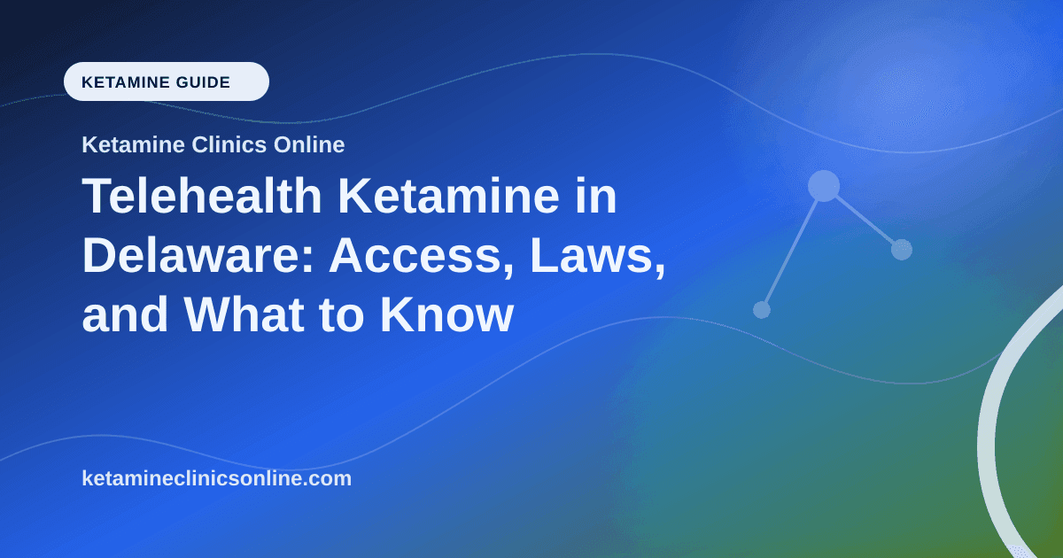 Telehealth Ketamine in Delaware: Access, Laws, and What to Know article visual for Ketamine Clinics Online