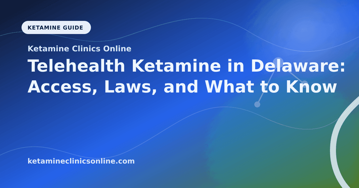 Telehealth Ketamine in Delaware: Access, Laws, and What to Know article visual for Ketamine Clinics Online