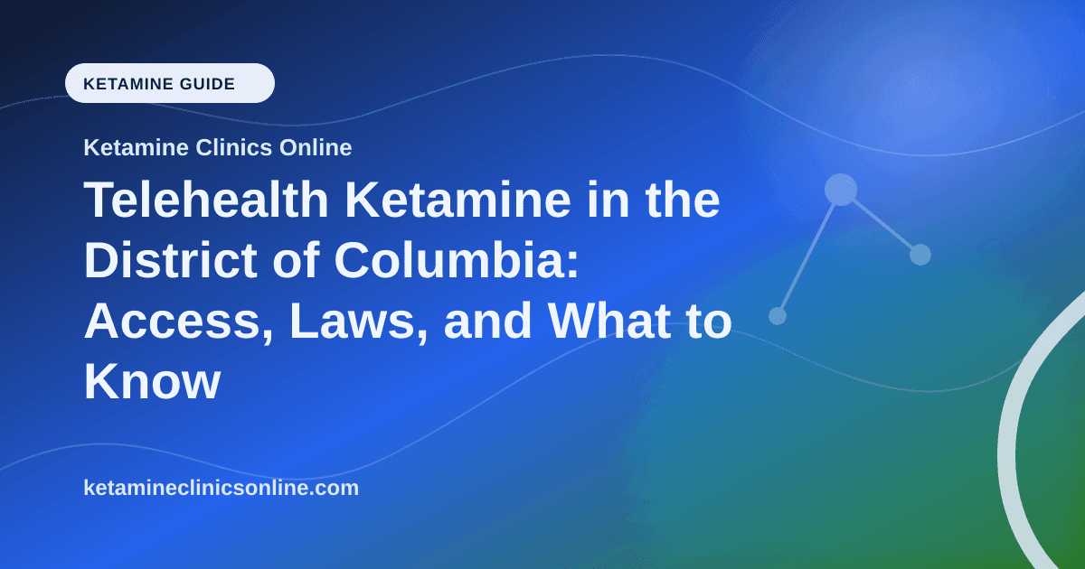 Telehealth Ketamine in the District of Columbia: Access, Laws, and What to Know article visual for Ketamine Clinics Online