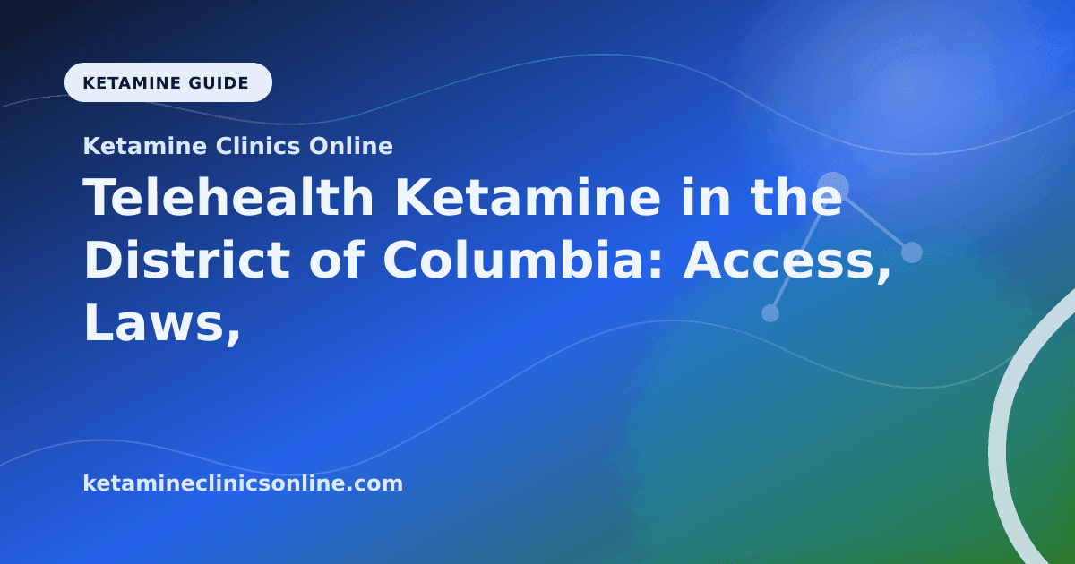 Telehealth Ketamine in the District of Columbia: Access, Laws, and What to Know article visual for Ketamine Clinics Online
