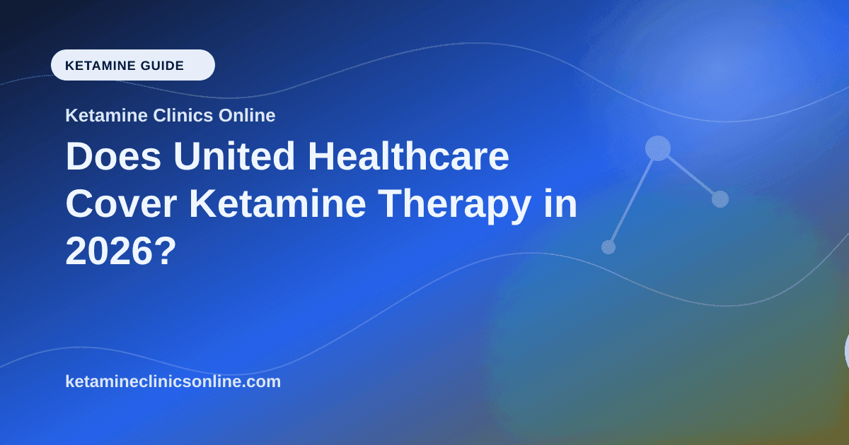 Does United Healthcare Cover Ketamine Therapy in 2026? article visual for Ketamine Clinics Online