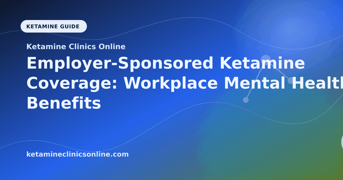 Employer-Sponsored Ketamine Coverage: Workplace Mental Health Benefits article visual for Ketamine Clinics Online