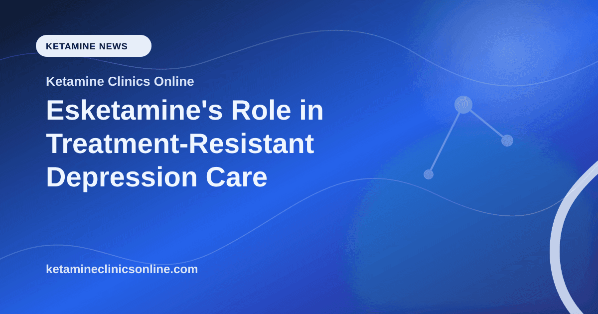 Esketamine's Role in Treatment-Resistant Depression Care article visual for Ketamine Clinics Online