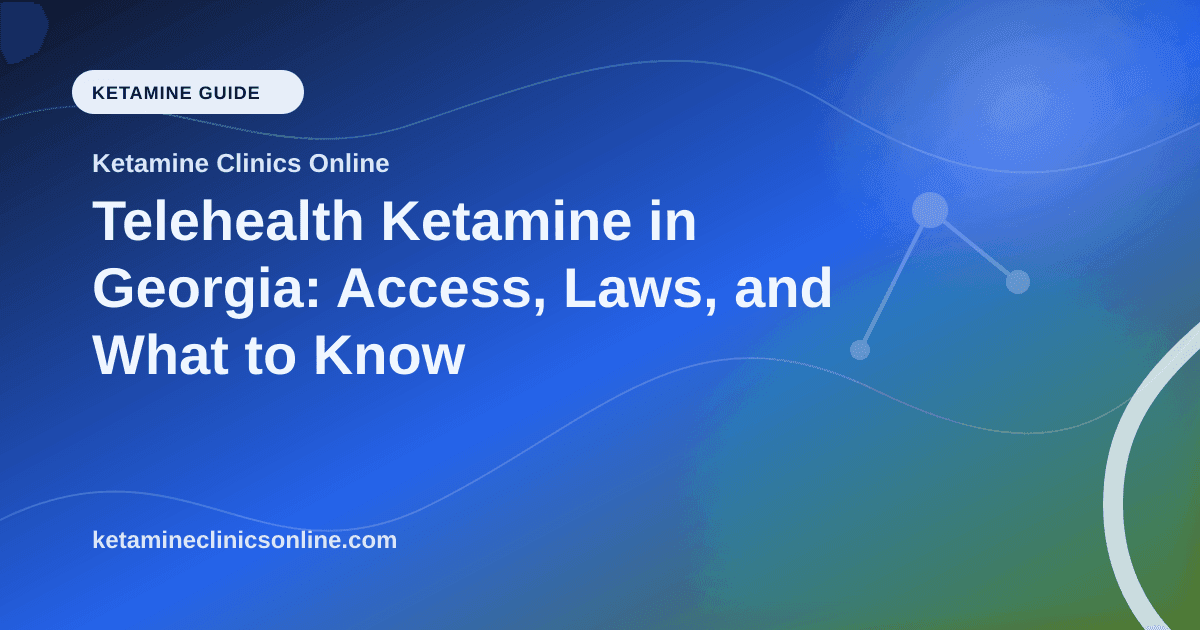 Telehealth Ketamine in Georgia: Access, Laws, and What to Know article visual for Ketamine Clinics Online